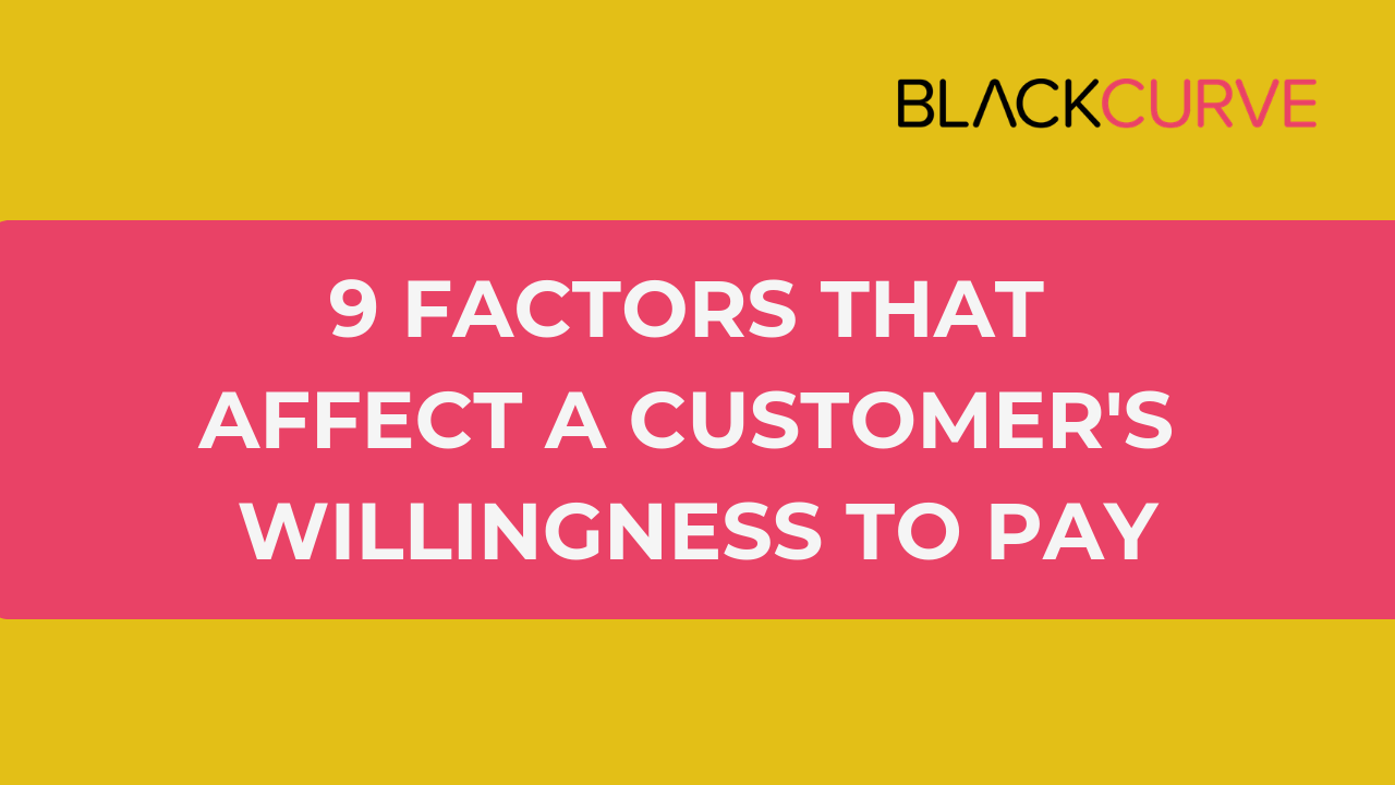 9 Factors that affect a customers willingness to pay 